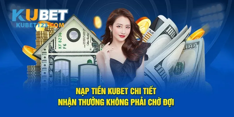 Nhà cái xây dựng dịch vụ nạp tiền KUBET chất lượng